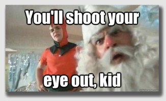 There's a reason this was the adult refrain in "A Christmas Story ..."