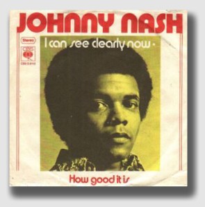 Remember Johnny Nash? Are you really that old? Johnny obviously didn't live near the Comacks, or he would never have written the song.